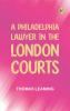 A Philadelphia Lawyer in the London Courts