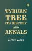 Tyburn Tree: Its History and Annals
