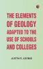 The Elements of Geology; Adapted to the Use of Schools and Colleges