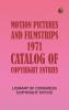 Motion Pictures and Filmstrips 1971: Catalog of Copyright Entries