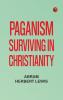 Paganism Surviving in Christianity
