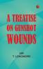 A Treatise on Gunshot Wounds