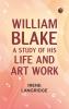 William Blake: A Study of His Life and Art Work