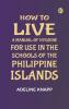 How to live: A manual of hygiene for use in the schools of the Philippine islands