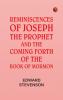 Reminiscences of Joseph the Prophet and the Coming Forth of the Book of Mormon