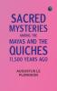 Sacred Mysteries Among the Mayas and the Quiches 11500 Years Ago