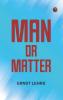 Man or Matter