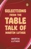 Selections from the Table Talk of Martin Luther