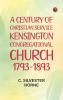 A Century of Christian Service: Kensington Congregational Church 1793-1893