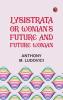 Lysistrata; or woman's future and future woman
