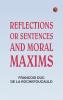 Reflections; or Sentences and Moral Maxims