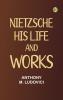 Nietzsche: His Life and Works