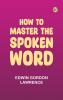 How to Master the Spoken Word