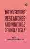 The inventions researches and writings of Nikola Tesla