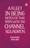 A Fleet in Being: Notes of Two Trips With The Channel Squadron