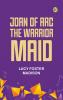 Joan of Arc the Warrior Maid