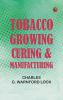 Tobacco: Growing Curing & Manufacturing