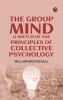 The Group Mind: A Sketch of the Principles of Collective Psychology