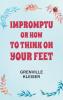 Impromptu; or How to Think on Your Feet