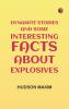 Dynamite Stories and Some Interesting Facts About Explosives