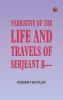 Narrative of the Life and Travels of Serjeant B----