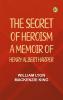 The Secret of Heroism: A Memoir of Henry Albert Harper