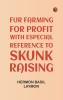 Fur Farming for Profit with Especial Reference to Skunk Raising