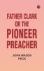 Father Clark or The Pioneer Preacher