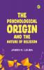 The Psychological Origin and the Nature of Religion