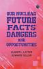 Our Nuclear Future: Facts Dangers and Opportunities