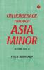 On Horseback Through Asia Minor Volume 2 (of 2)