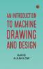 An Introduction to Machine Drawing and Design