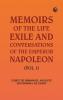 Memoirs of the life exile and conversations of the Emperor Napoleon. (Vol. I)