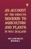 An Account of the Insects Noxious to Agriculture and Plants in New Zealand