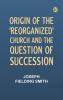 Origin of the 'Reorganized' Church and the Question of Succession