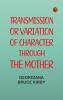 Transmission; or Variation of Character Through the Mother