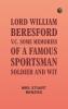 Lord William Beresford V.C. Some Memories of a Famous Sportsman Soldier and Wit
