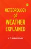 Meteorology; or Weather Explained