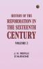 History of the Reformation in the Sixteenth Century Volume 2