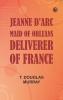 Jeanne d'Arc Maid of Orleans Deliverer of France
