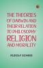 The Theories of Darwin and Their Relation to Philosophy Religion and Morality