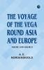 The Voyage of the Vega round Asia and Europe Volume I and Volume II