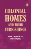 Colonial Homes and Their Furnishings
