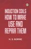 Induction Coils How to Make Use and Repair Them