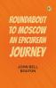 Roundabout to Moscow: An Epicurean Journey