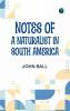 Notes of a naturalist in South America