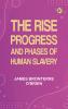 The rise progress and phases of human slavery