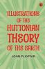 Illustrations of the Huttonian Theory of the Earth