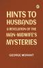 Hints to Husbands: A Revelation of the Man-Midwife's Mysteries