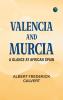 Valencia and Murcia a glance at African Spain